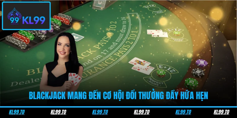 Casino 3 Blackjack mang đến cơ hội đổi thưởng đầy hứa hẹn