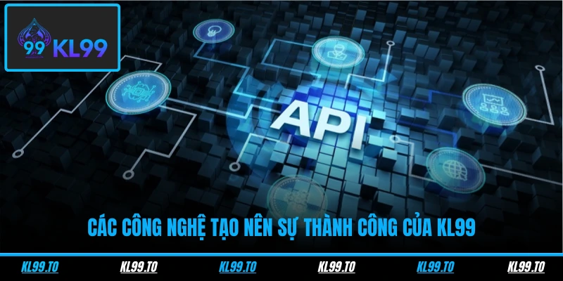 Các công nghệ tạo nên sự thành công của KL99