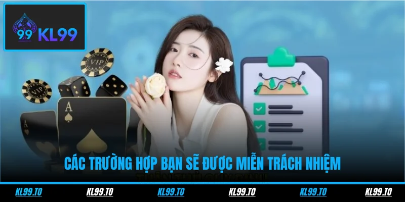 Các trường hợp bạn sẽ được miễn trách nhiệm