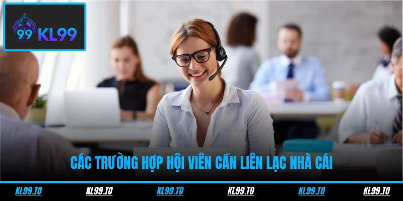 Các trường hợp hội viên cần liên lạc nhà cái