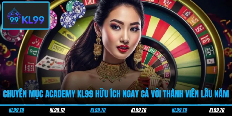 Chuyên mục Academy KL99 hữu ích ngay cả với thành viên lâu năm