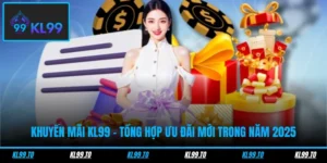 Khuyến Mãi KL99 - Tổng Hợp Ưu Đãi Mới Trong Năm 2025
