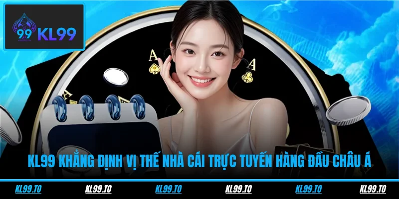 KL99 khẳng định vị thế nhà cái trực tuyến hàng đầu Châu Á