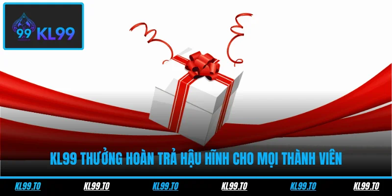 KL99 thưởng hoàn trả hậu hĩnh cho mọi thành viên