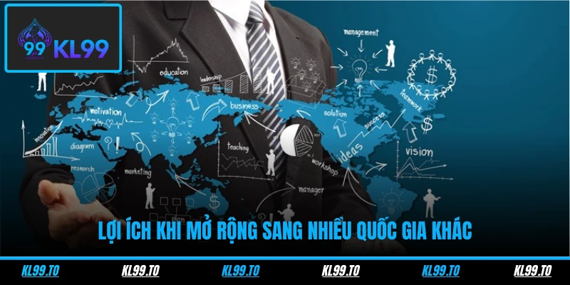 Lợi ích khi mở rộng sang nhiều quốc gia khác