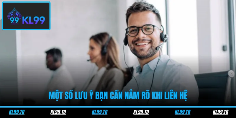 Một số lưu ý bạn cần nắm rõ khi liên hệ