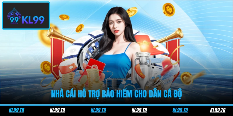 Nhà cái hỗ trợ bảo hiểm cho dân cá độ