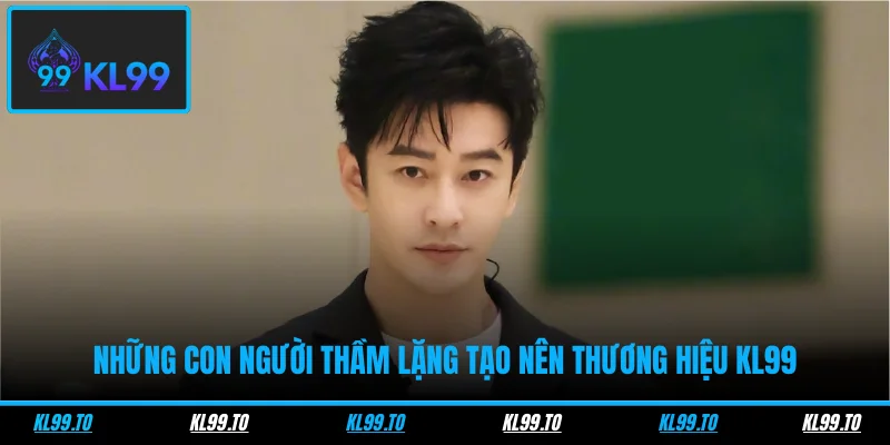Tác Giả 3 Những con người thầm lặng tạo nên thương hiệu KL99