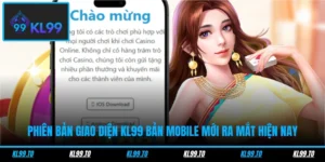 Phiên Bản Giao Diện Kl99 Bản Mobile Mới Ra Mắt Hiện Nay