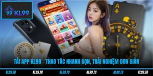 Tải App KL99 - Thao Tác Nhanh Gọn, Trải Nghiệm Đơn Giản