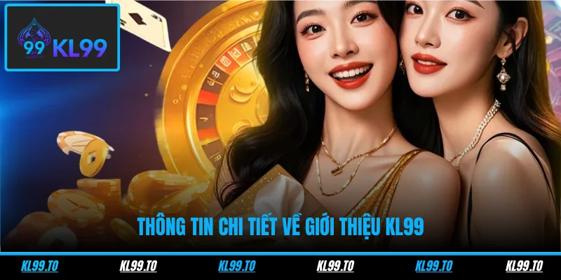 Thông tin chi tiết về giới thiệu KL99