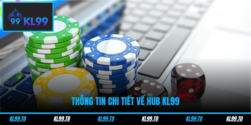 Thông tin chi tiết về Hub KL99