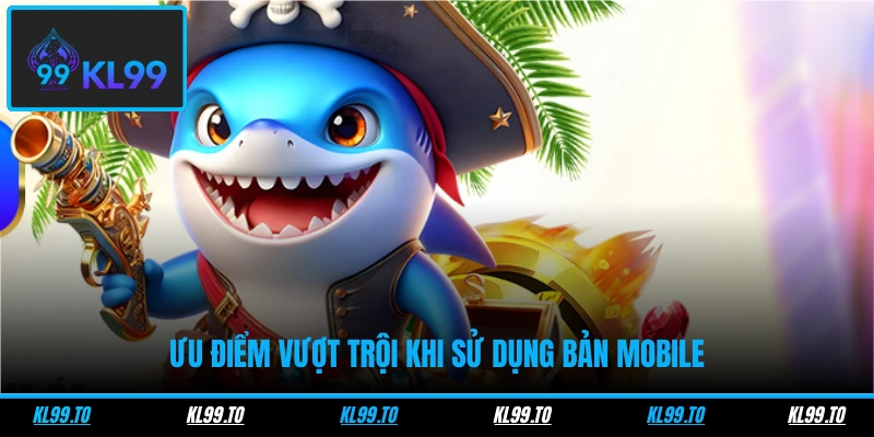 Phiên Bản Giao Diện Kl99 Bản Mobile Mới Ra Mắt Hiện Nay 3 Ưu điểm vượt trội khi sử dụng bản mobile